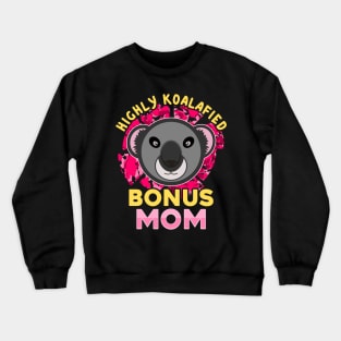 Koala Bear Highly Koalafied Bonus Mom Mothers Day Crewneck Sweatshirt